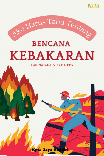 Aku Harus Tahu Tentang : Bencana Kebakaran