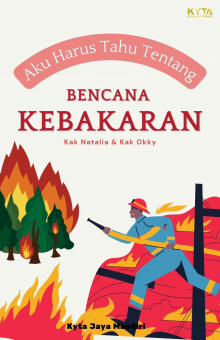 Aku Harus Tahu Tentang : Bencana Kebakaran