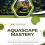 AQUASCAPE MASTERY