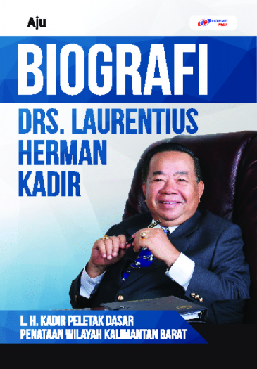 BIOGRAFI DRS. LAURENTIUS HERMAN KADIR : L.H. Kadir Peletak Dasar Penataan Wilayah Kalimantan Barat