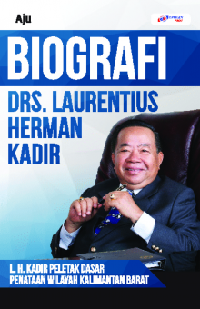 BIOGRAFI DRS. LAURENTIUS HERMAN KADIR : L.H. Kadir Peletak Dasar Penataan Wilayah Kalimantan Barat