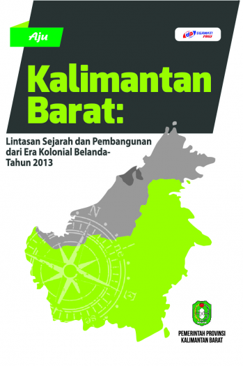 Kalimantan Barat : Lintasan Sejarah dan Pembangunan dari era Kolonial Belanda-Tahun 2013