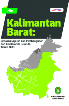 Kalimantan Barat : Lintasan Sejarah dan Pembangunan dari era Kolonial Belanda-Tahun 2013