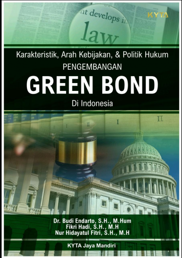 Karakteristik, Arah Kebijakan, & Politik Hukum Pengembangan Green Bond Di Indonesia