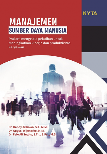 Manajemen Sumber Daya Manusia : Praktek Mengelola Pelatihan Untuk Meningkatkan Kinerja dan Produktivitas Karyawan