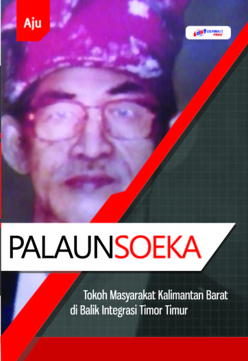 Palaunsoeka : Tokoh Masyarakat Kalimantan Barat Di Balik Integrasi Timor Timur