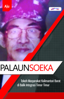 Palaunsoeka : Tokoh Masyarakat Kalimantan Barat Di Balik Integrasi Timor Timur