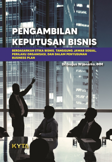 Pengambilan Keputusan Bisnis  Berdasarkan Etika Bisinis, Tanggung Jawab Sosial, Perilaku Organisasi, Dan Dalam Penyusunan Business Plan