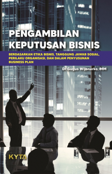 Pengambilan Keputusan Bisnis  Berdasarkan Etika Bisinis, Tanggung Jawab Sosial, Perilaku Organisasi, Dan Dalam Penyusunan Business Plan