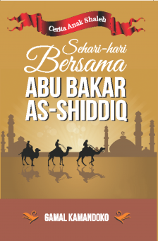 Sehari-Hari Bersama Abu Bakar Ash-Shiddiq