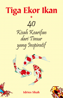 Tiga Ekor Ikan + 40 Kisah Kearifan dari Timur yang Inspiratif